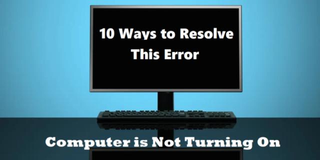 Computer is Not Turning On – Apply the Troubleshooting Steps