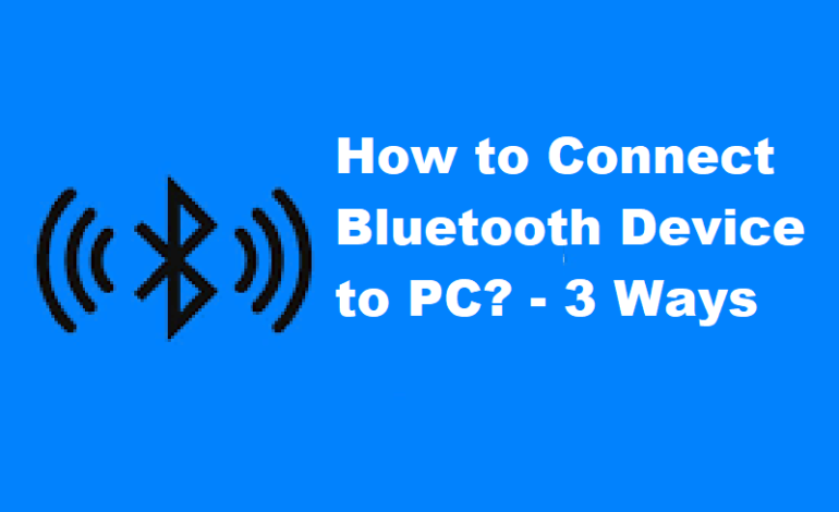 Connect Bluetooth Device to PC – What Are the Steps for it?
