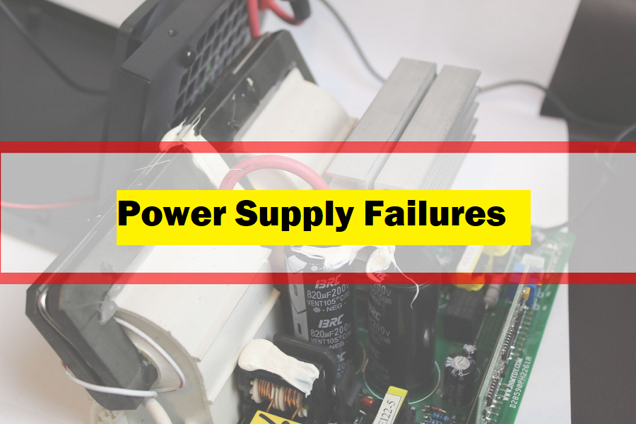 Power Supply Failures – Major Failures and Reasons for Them