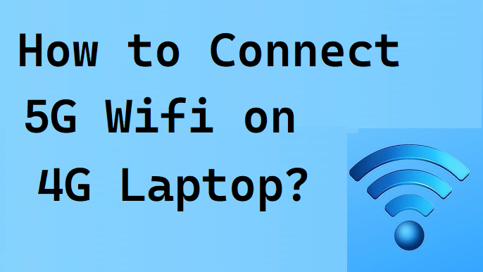 how-to-connect-5g-wifi-on-4g-laptop
