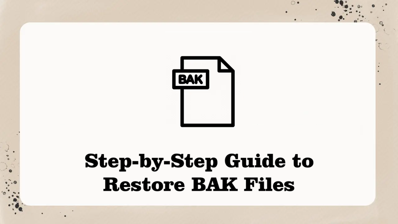 Restore BAK Files – Step-by-Step Guide With 3 Quick Methods