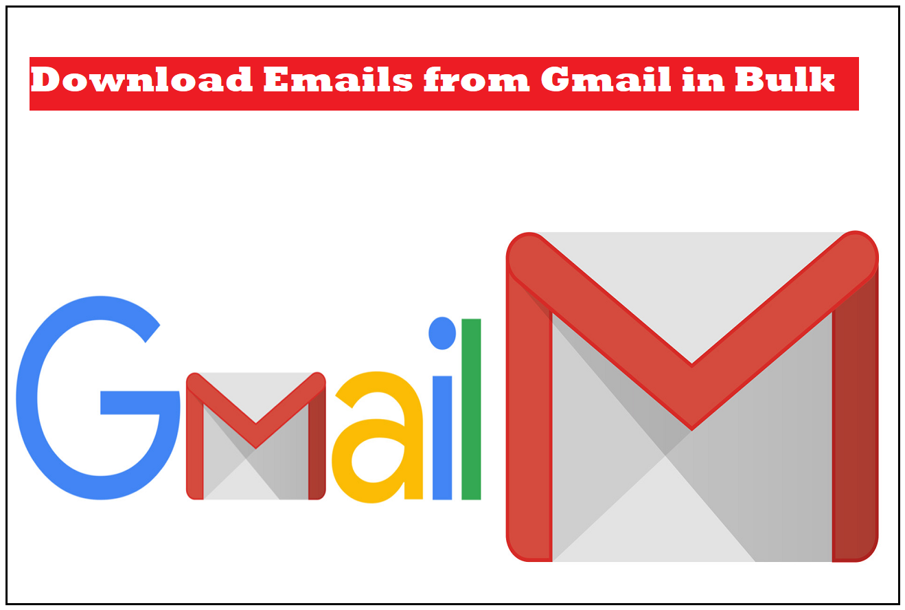 Download Emails from Gmail in Bulk – Easy Ways for New Users