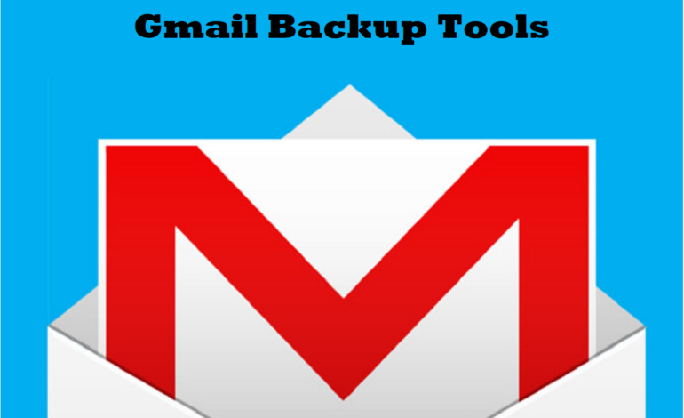 Gmail Backup Tools – A List of Top 5 Tools to Backup Emails