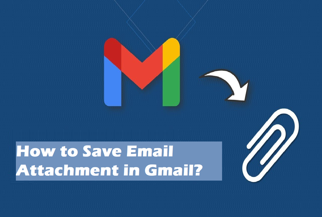 How to Save Email Attachment in Gmail? Free & Manual Methods