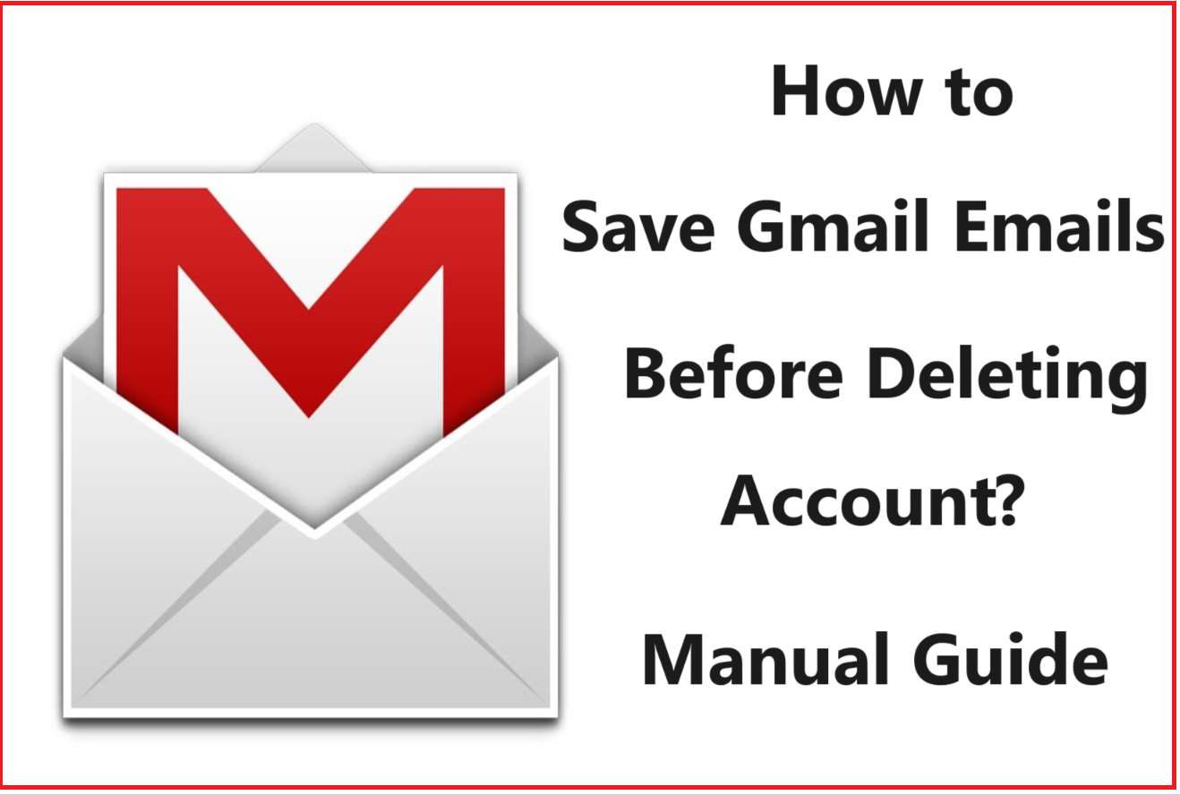 How to Save Gmail Emails Before Deleting Account? Two Methods
