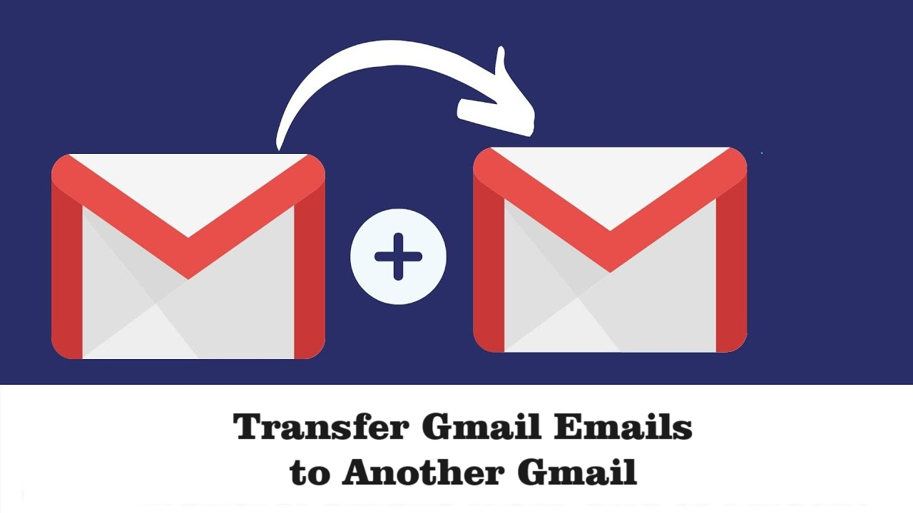 Transfer Gmail Emails to Another Gmail – Multiple Quick Ways