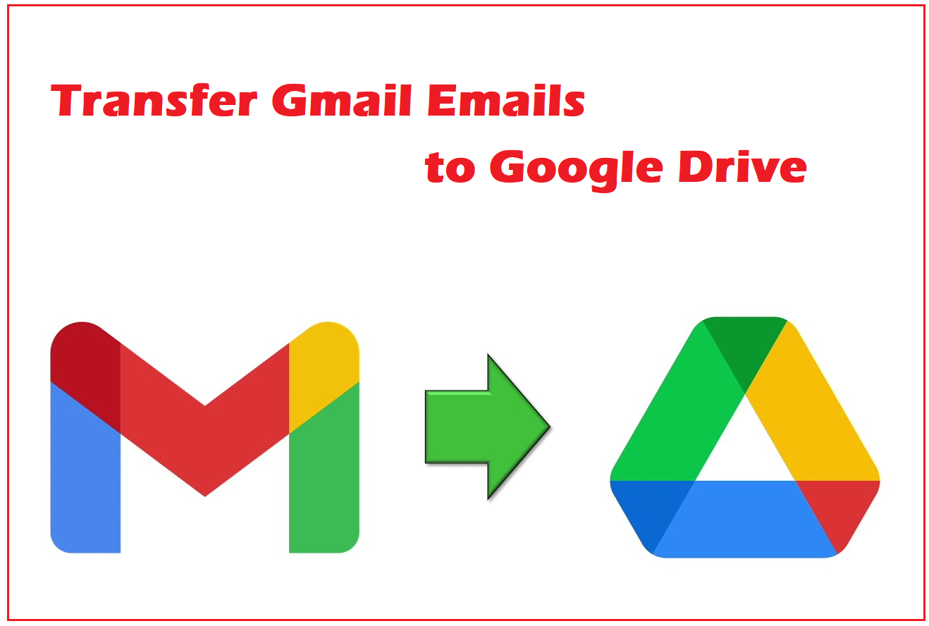 Transfer Gmail Emails to Google Drive – Save Emails in 3 Ways